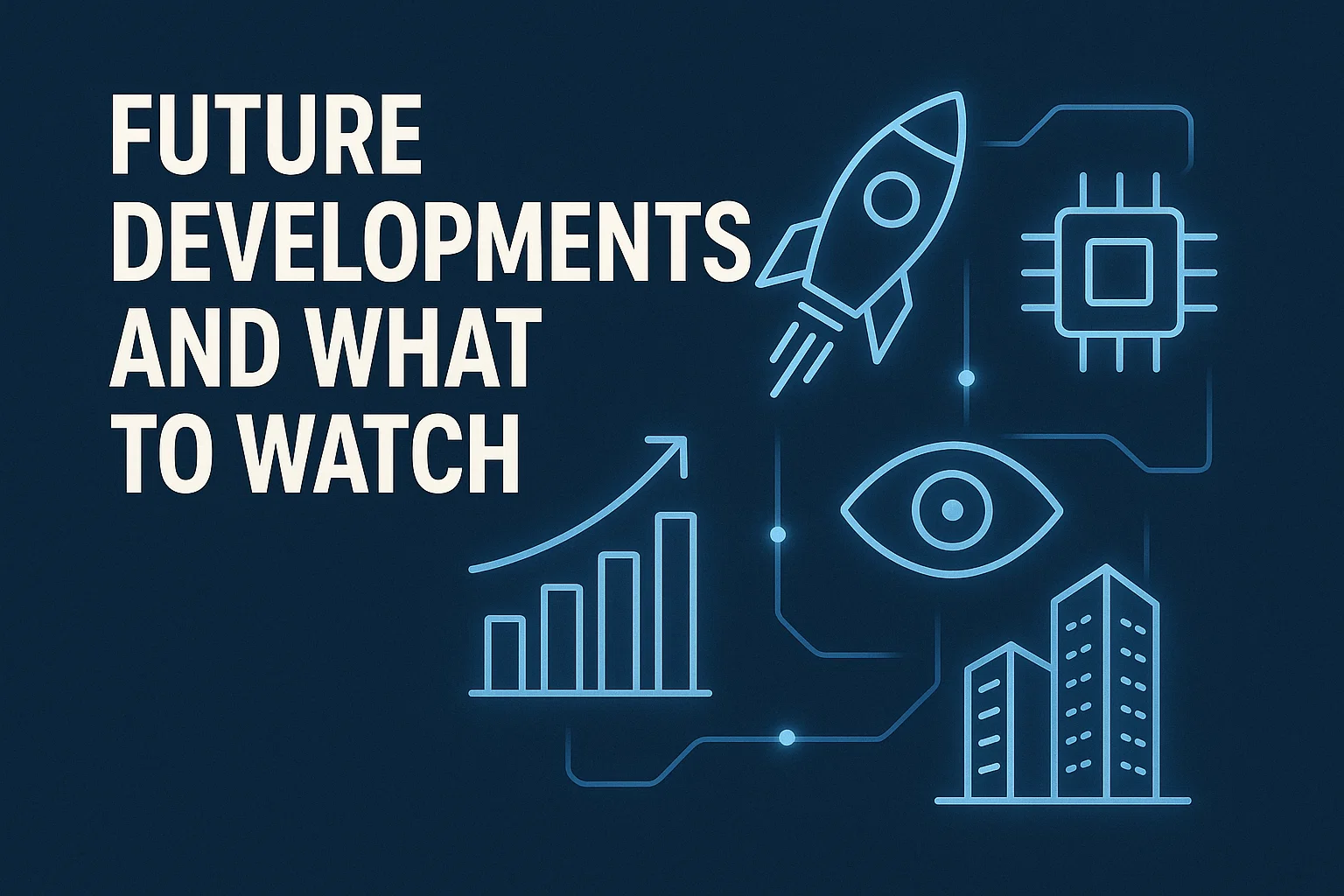 Future Developments and What to Watch